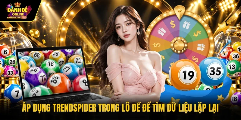Áp dụng TrendSpider trong lô đề để tìm dữ liệu lặp lại