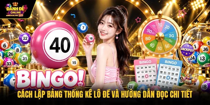 Cách lập bảng thống kê lô đề và hướng dẫn đọc chi tiết