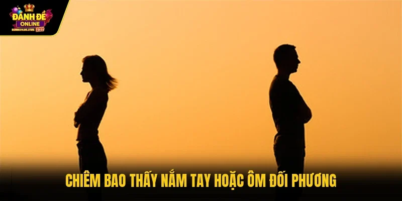 Chiêm bao thấy nắm tay hoặc ôm đối phương