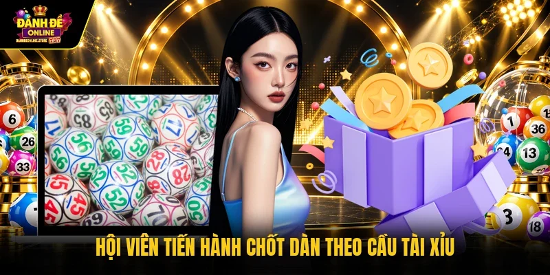 Hội viên tiến hành chốt dàn theo cầu tài xỉu