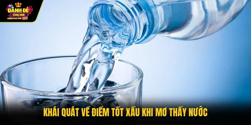 Khái quát về điềm tốt xấu khi mơ thấy nước