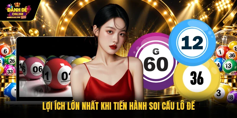 Lợi ích lớn nhất khi tiến hành soi cầu lô đề