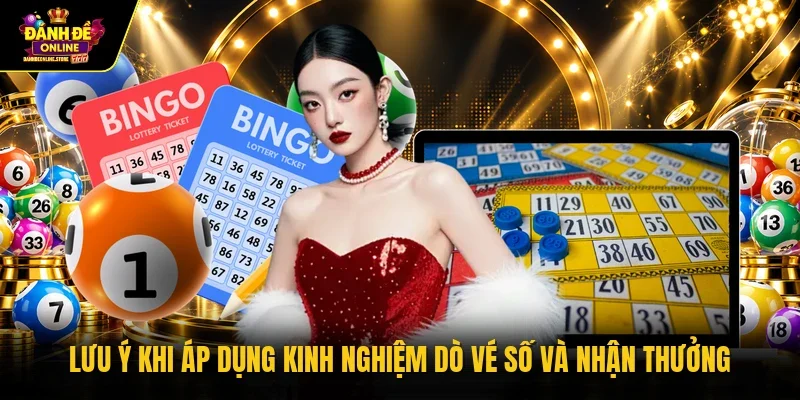 Lưu ý khi áp dụng kinh nghiệm dò vé số và nhận thưởng