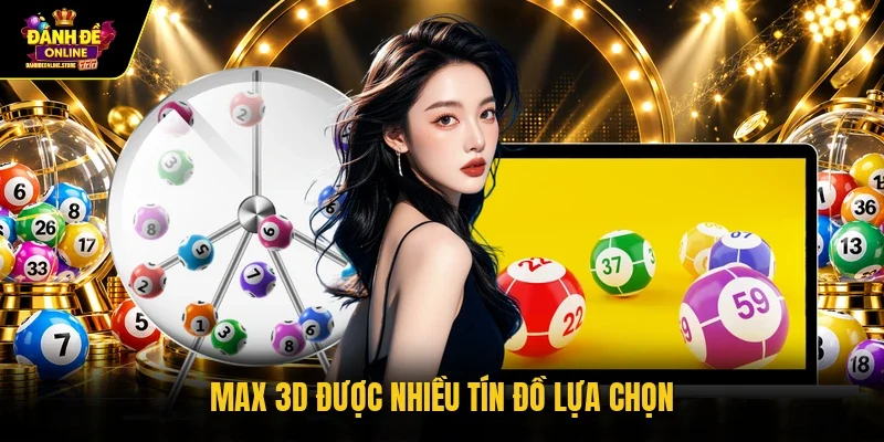 Max 3D được nhiều tín đồ lựa chọn