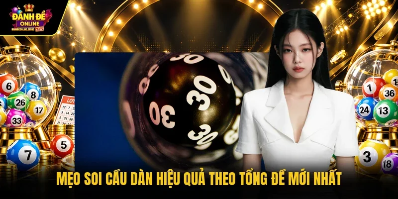 Mẹo soi cầu dàn hiệu quả theo tổng đề mới nhất