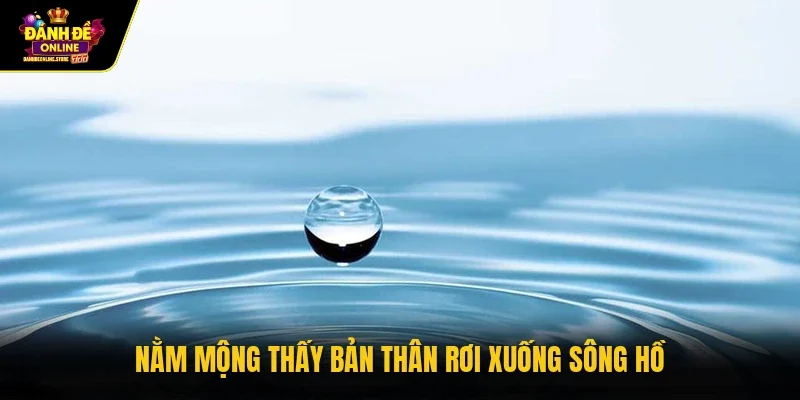 Nằm mộng thấy bản thân rơi xuống sông hồ