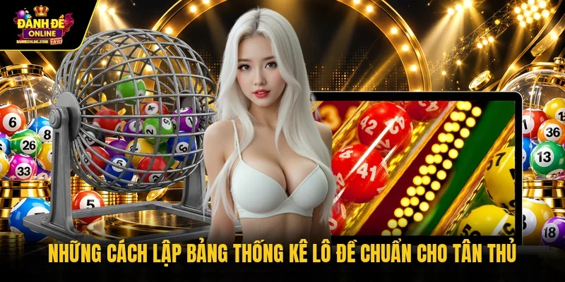 Những cách lập bảng thống kê lô đề chuẩn cho tân thủ