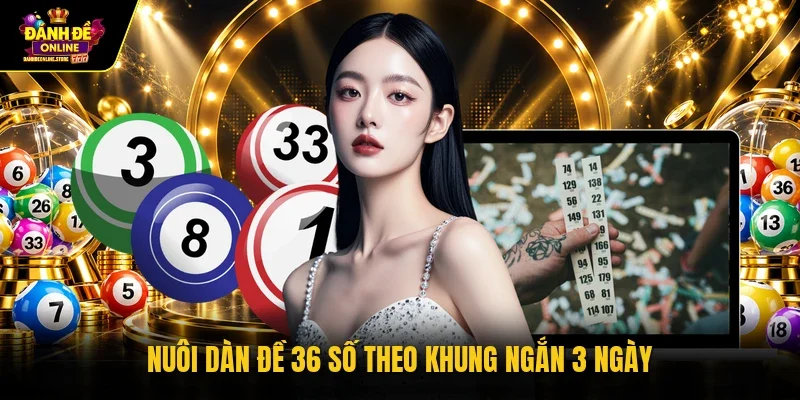 Nuôi dàn đề 36 số theo khung ngắn 3 ngày