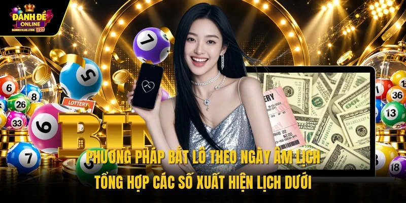 Phương pháp bắt lô theo ngày âm lịch tổng hợp các số xuất hiện lịch dưới