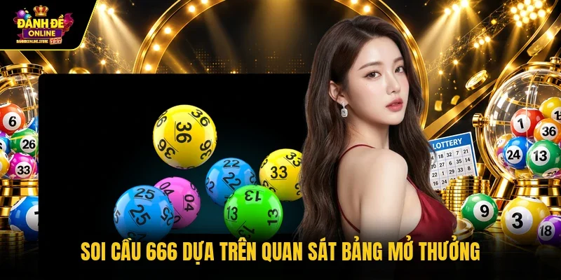 Soi cầu 666 dựa trên quan sát bảng mở thưởng