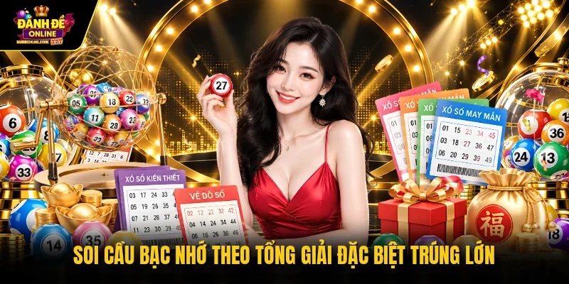 Soi cầu bạc nhớ theo tổng giải đặc biệt trúng lớn