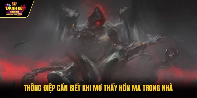 Thông điệp cần biết khi mơ thấy hồn ma trong nhà