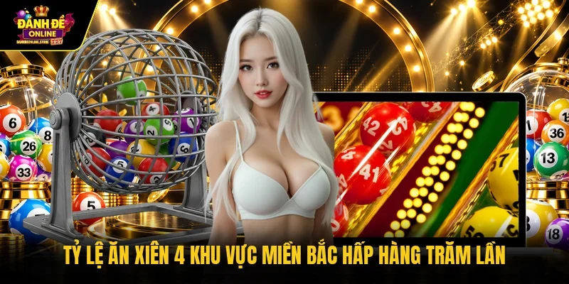 Tỷ lệ ăn xiên 4 khu vực miền Bắc hấp hàng trăm lần