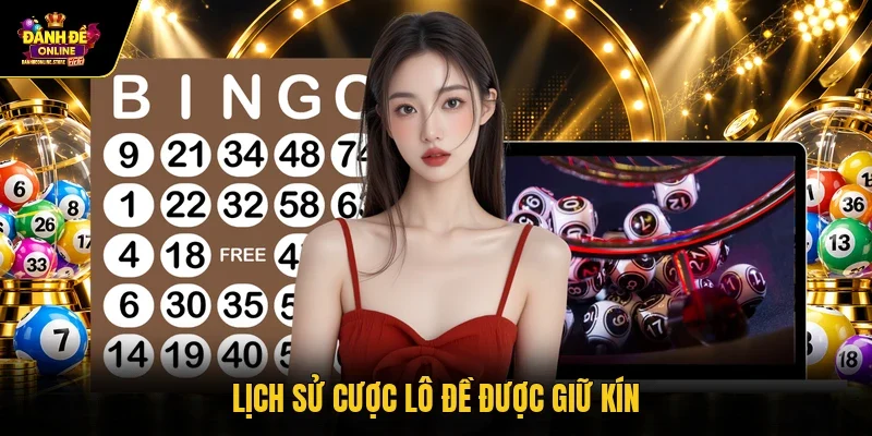 Lịch sử cược lô đề được giữ kín